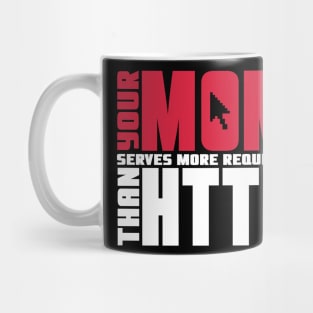 Your mom serves more requests than http Mug